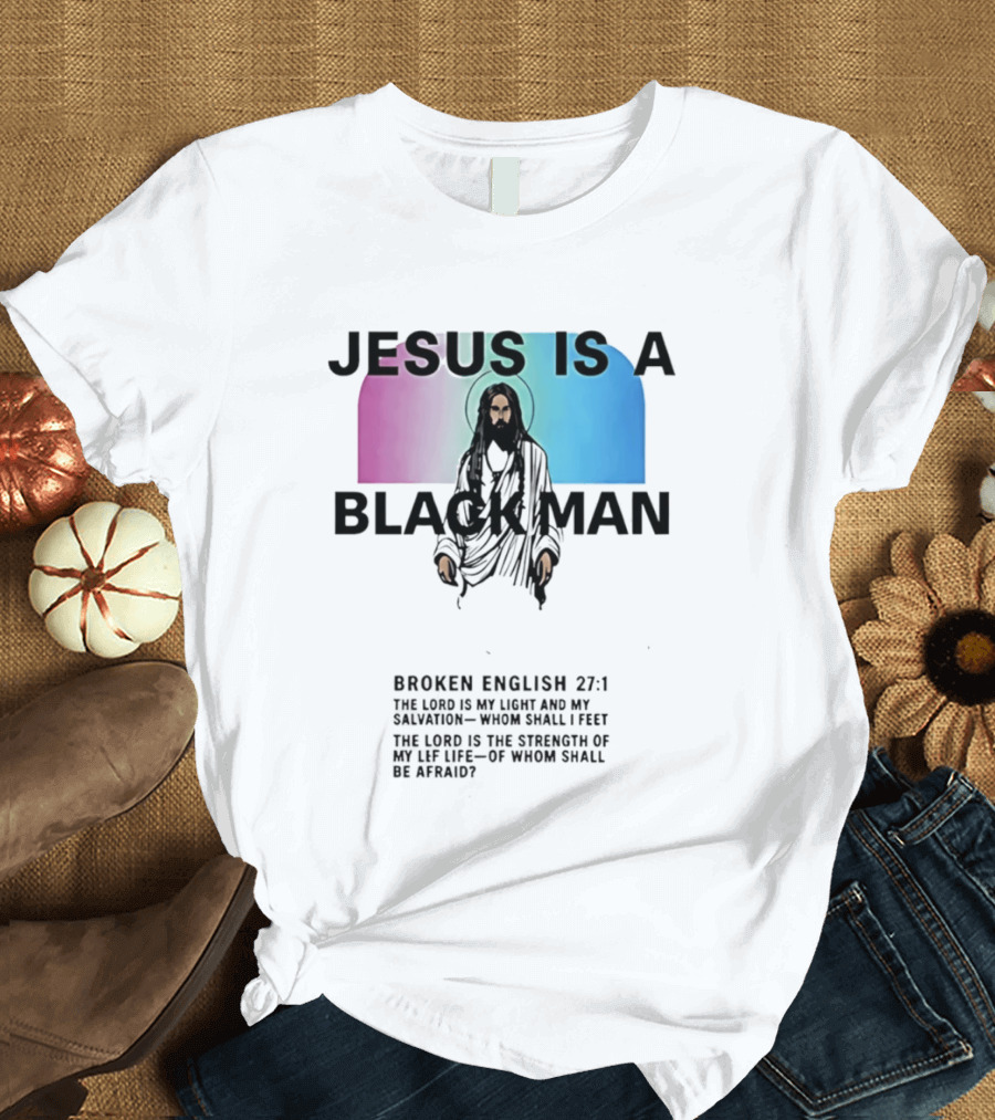Jesus Is A Black Man Broken English 27:1 Jamie Foxx 2026 T-Shirt