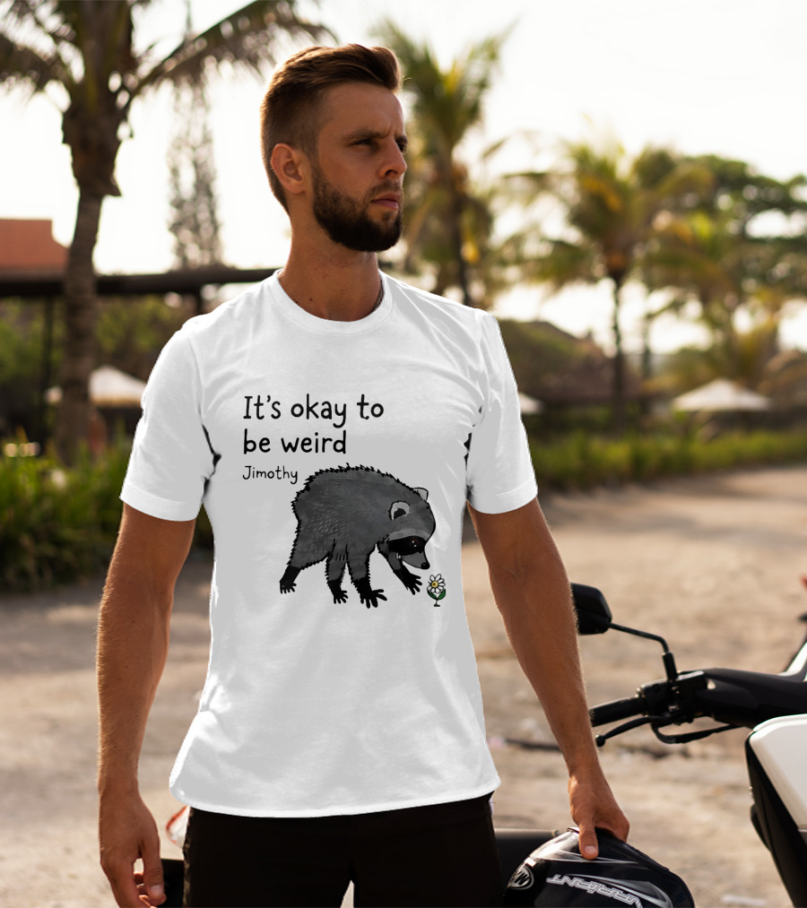 Jimothy It's Okay To Be Weird Raccoon With Flower T-Shirt