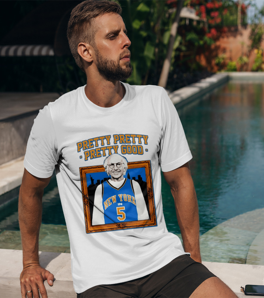 Pretty Pretty Pretty Good Larry David New York Number 5 T-Shirt