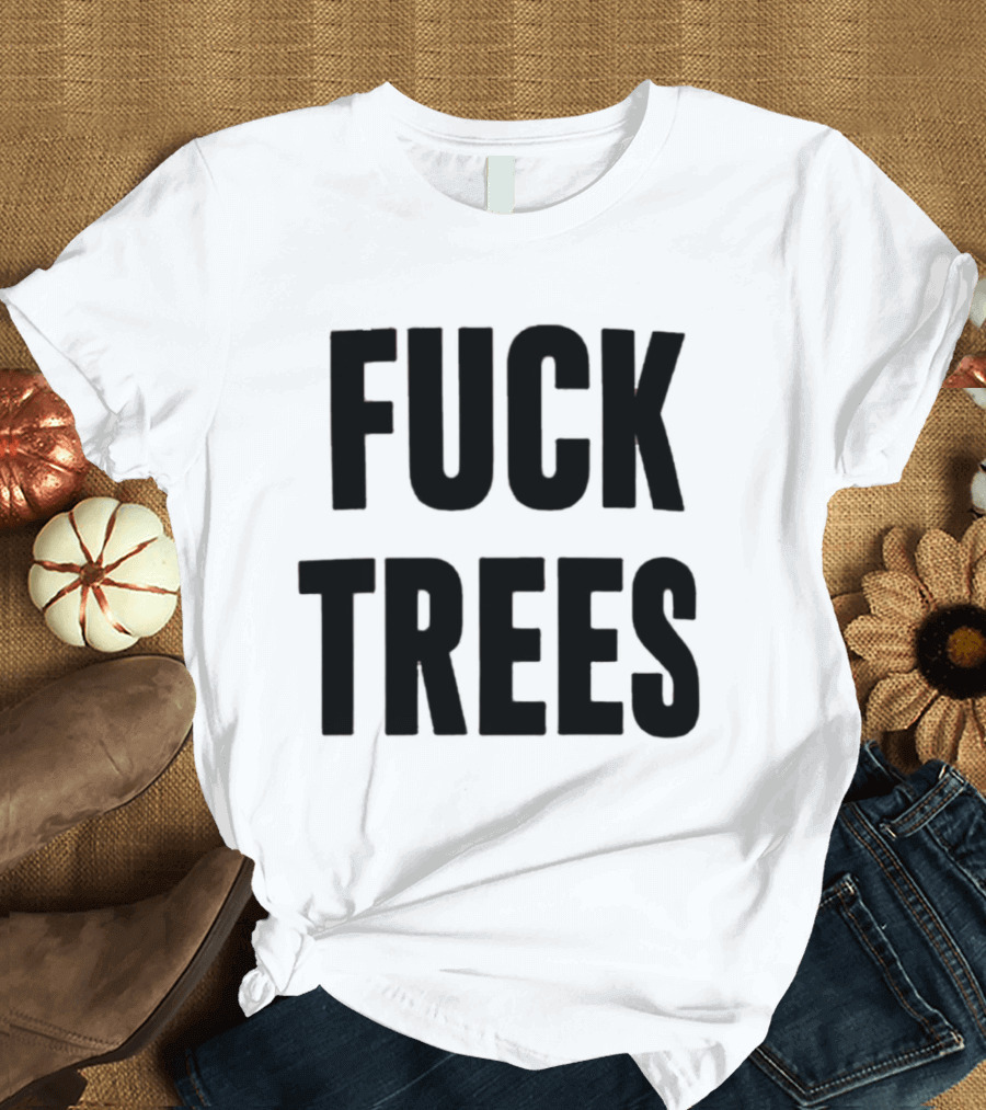 Nick Propson Fuck Trees T-Shirt