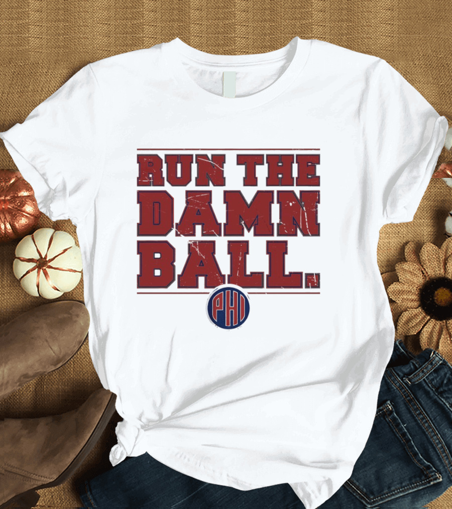 Philadelphia Phillies MLB 2026 Run The Damn Ball T-Shirt