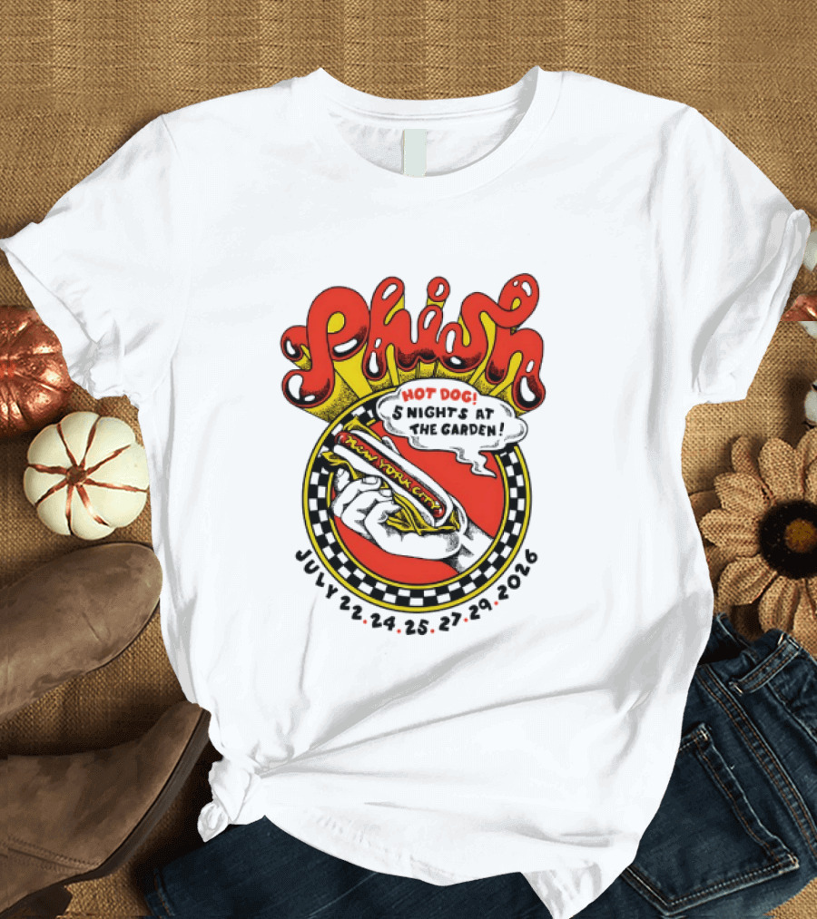 Phish New York City Hot Dog 5 Nights Madison Square Garden July 22 24 25 27 29 2026 T-Shirt