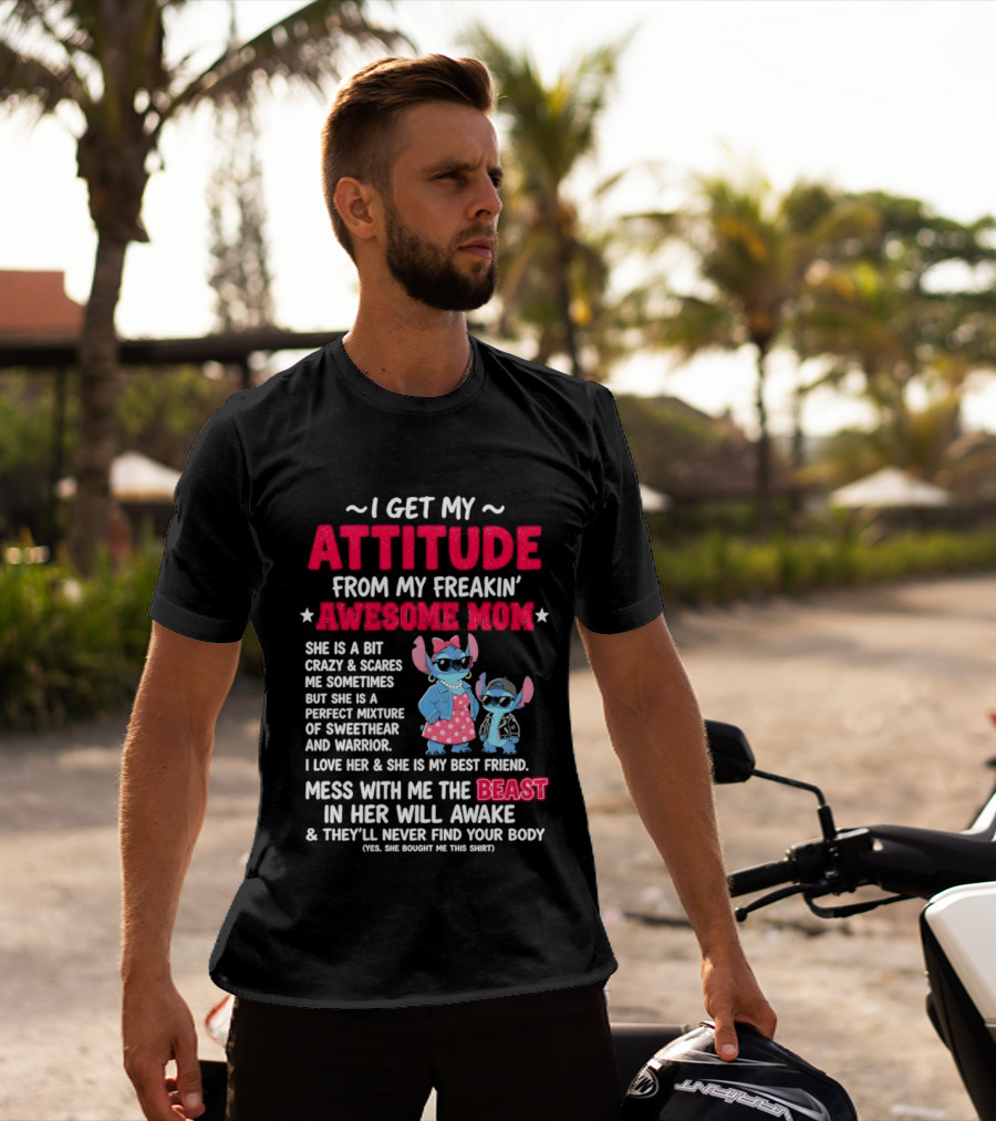 Stitch I Get My Attitude From My Freakin' Awesome Mom Mess With The Beast In Her Will Awake T-Shirt