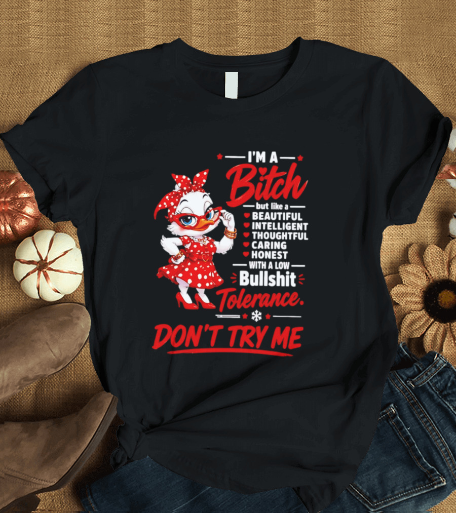 I'm A Bitch Beautiful Intelligent Thoughtful Caring Honest Bullshit Tolerance Don't Try Me T-Shirt
