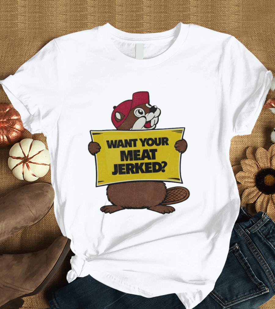 Buc Ee's Beaver Want Your Meat Jerked Sign Bold Text Red Cap T-Shirt
