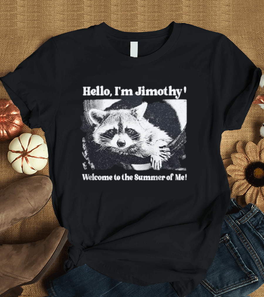 Hello I'm Jimothy Raccoon Welcome To The Summer Of Me T-Shirt