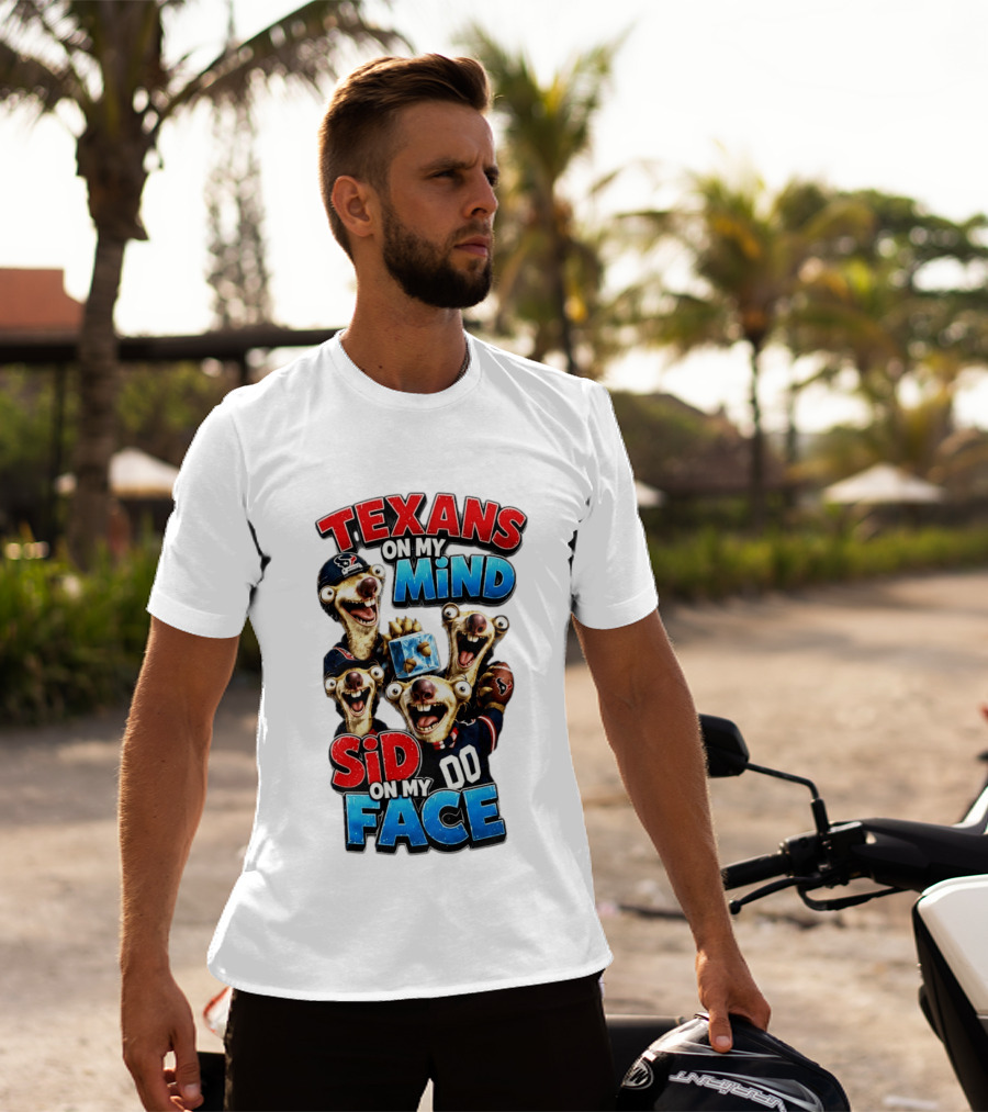 Texans On My Mind Sid On My Face Houston Football Fan Humor Ice Age Connection T-Shirt