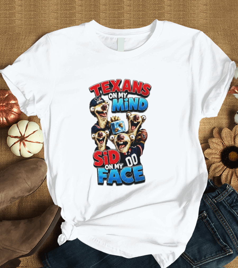 Texans On My Mind Sid On My Face Houston Football Fan Humor Ice Age Connection T-Shirt