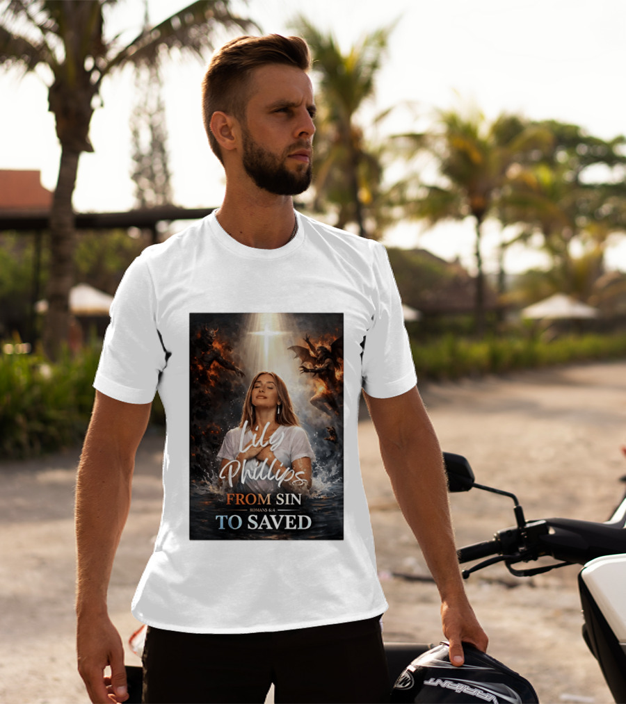 Lily Phillips From Sin To Saved Romans 6:4 Baptism T-Shirt