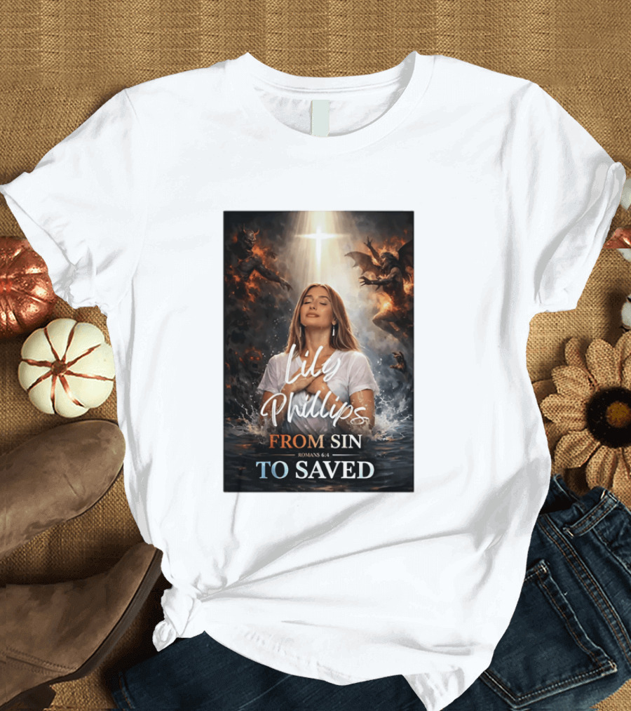 Lily Phillips From Sin To Saved Romans 6:4 Baptism T-Shirt