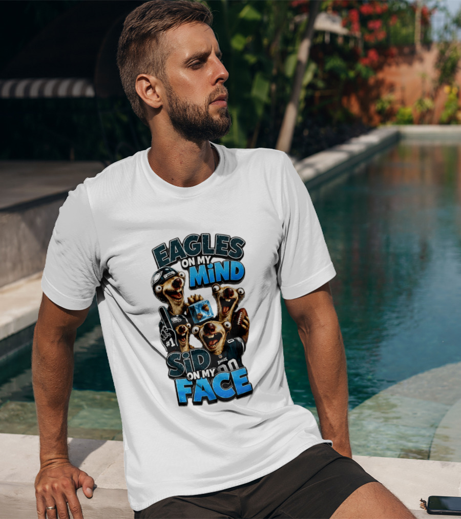 Eagles On My Mind Sid On My Face Philadelphia Football Humor T-Shirt