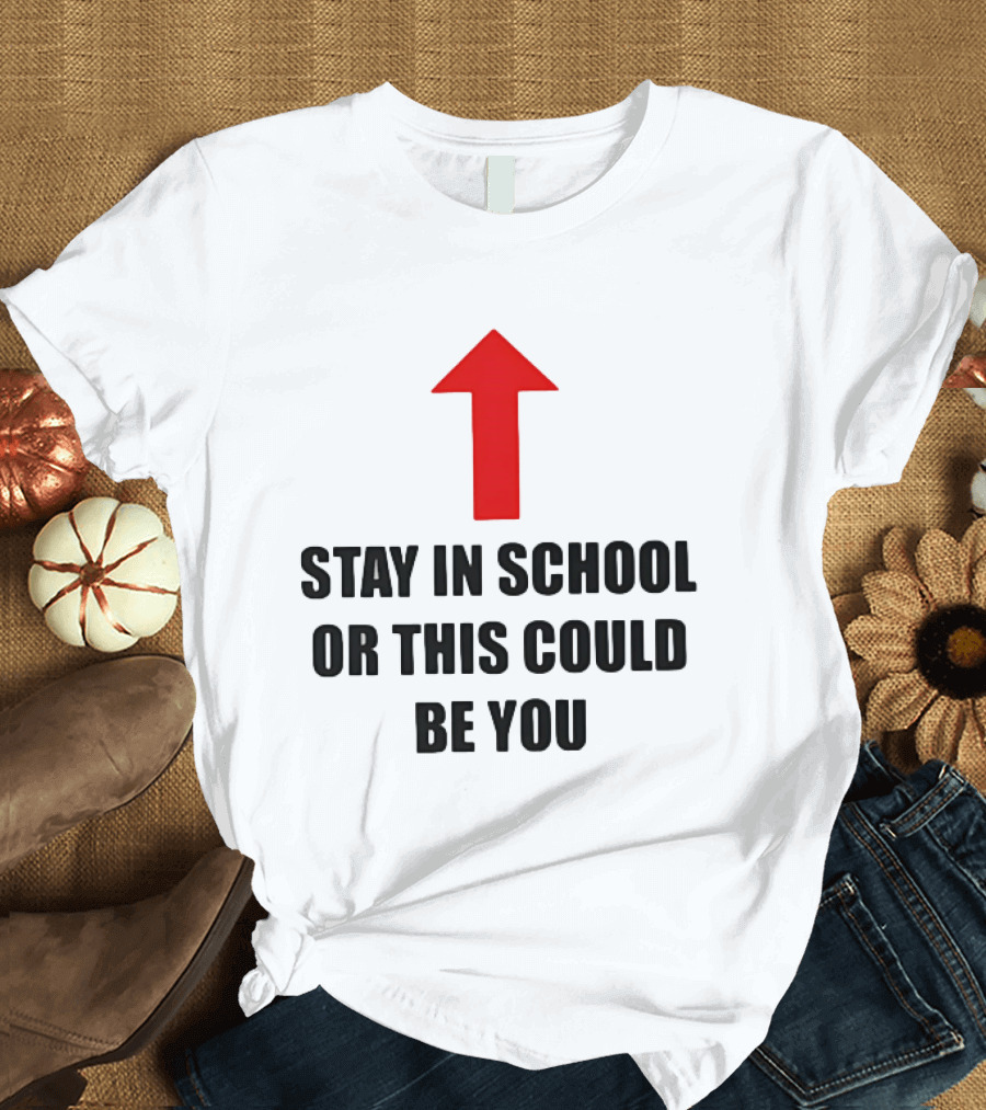 Stay In School Or This Could Be You Red Arrow T-Shirt