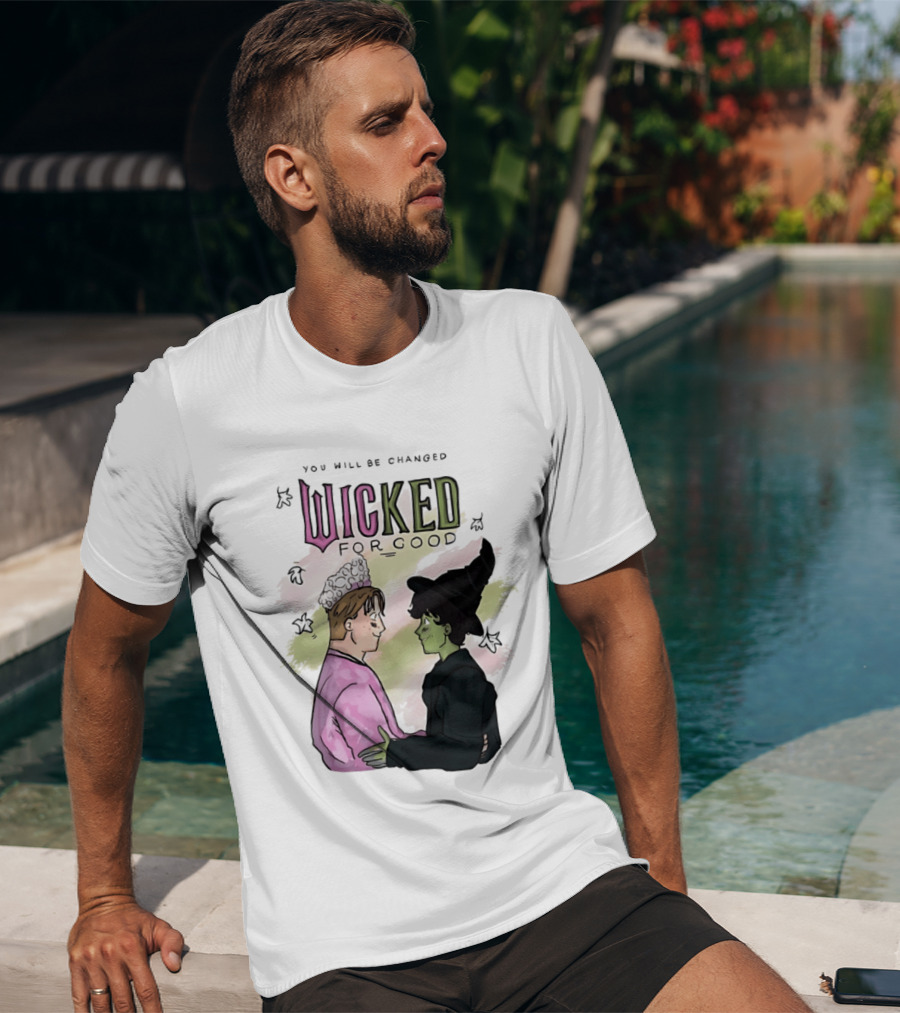 You Will Be Changed Wicked For Good Glinda Elphaba T-Shirt