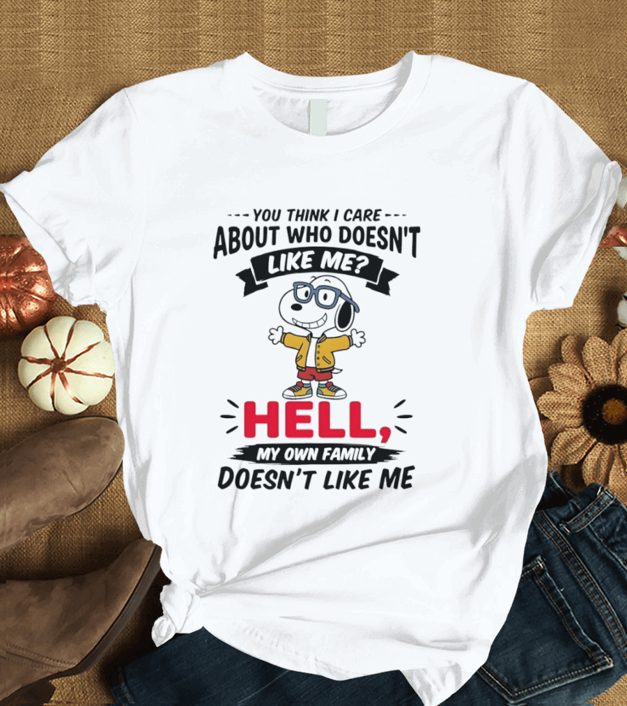 You Think I Care About Who Doesn't Like Me Hell My Own Family Doesn't Like Me Cartoon T-Shirt