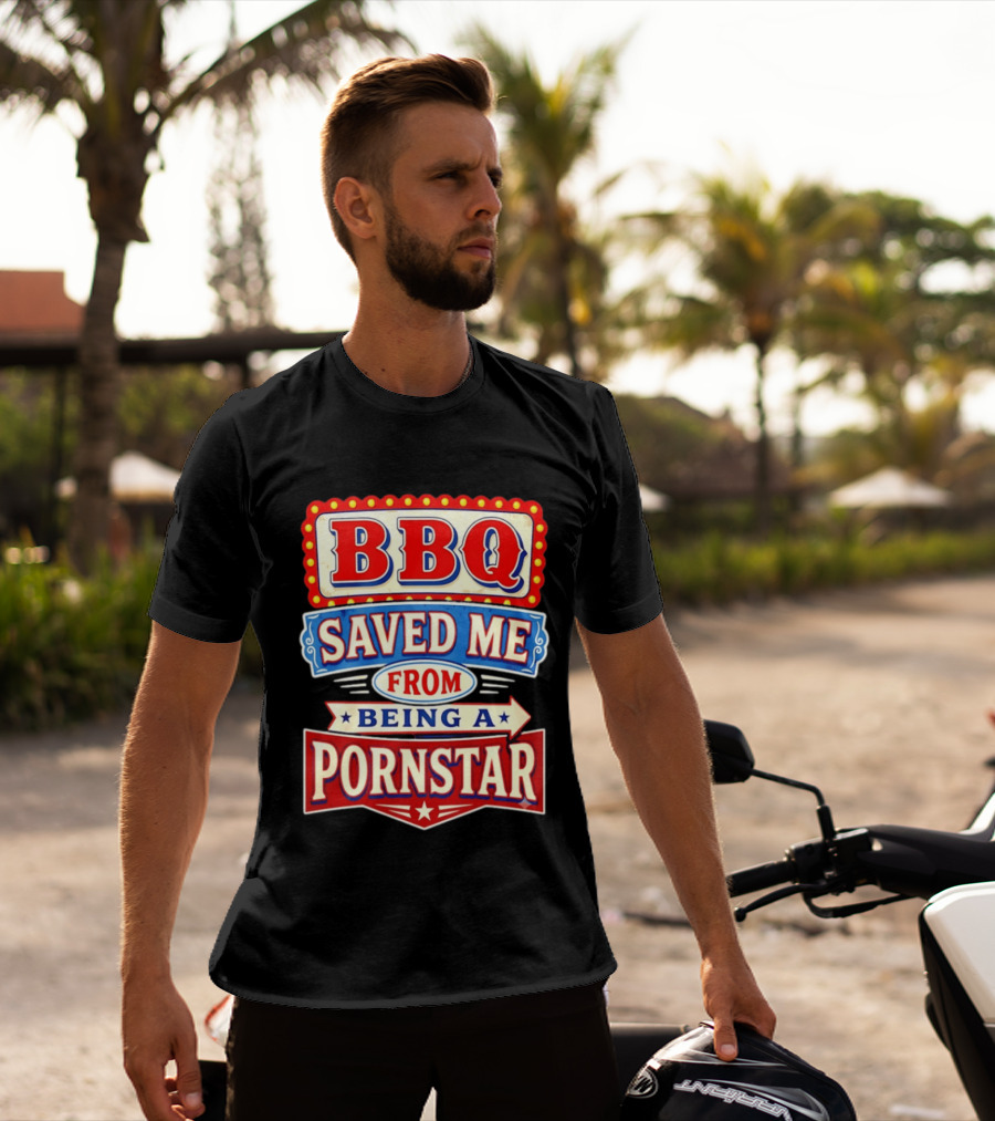 BBQ Saved Me From Being A Pornstar Funny Sign Decor T-Shirt