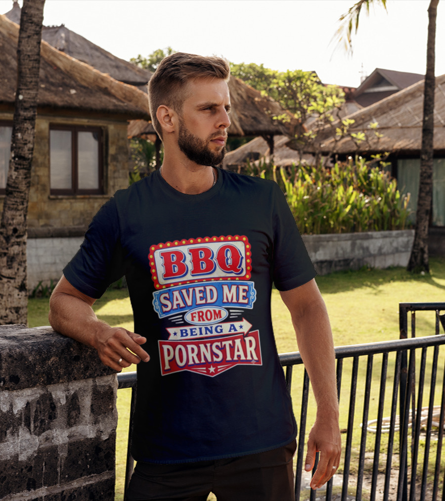 BBQ Saved Me From Being A Pornstar Funny Sign Decor T-Shirt