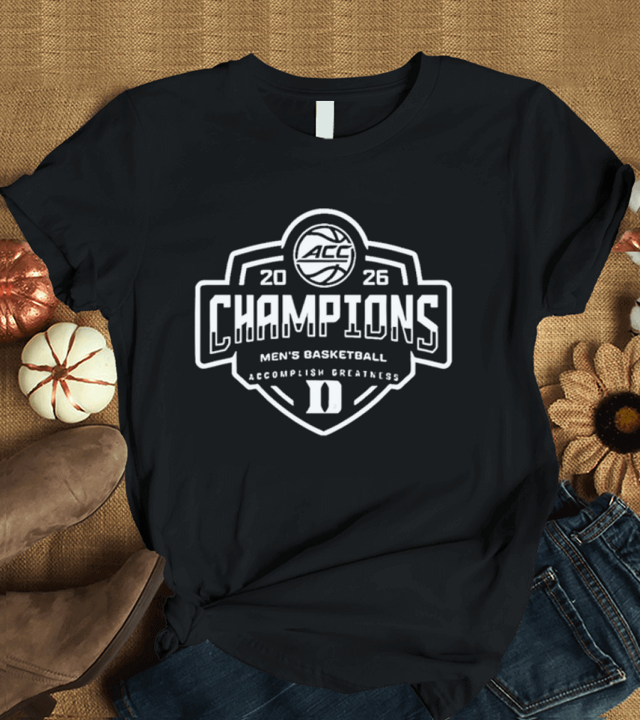 Duke Blue Devils 2026 ACC Champions Men's Basketball Accomplish Greatness T-Shirt
