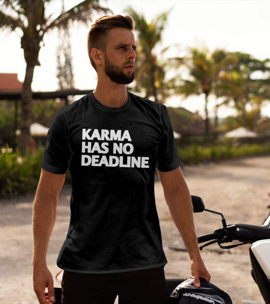 Karma Has No Deadline Inspirational Phrase T-Shirt
