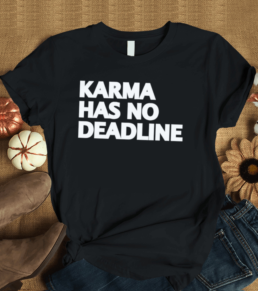 Karma Has No Deadline Inspirational Phrase T-Shirt