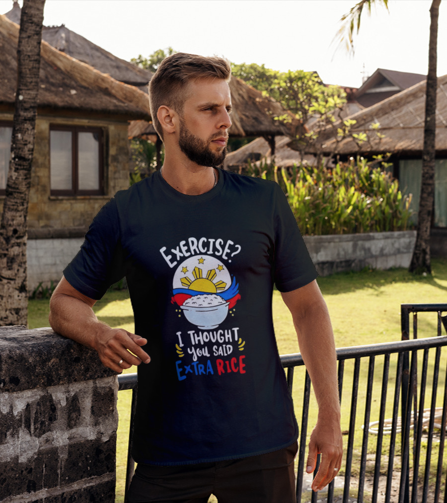 Exercise I Thought You Said Extra Rice Filipino Flag Sun Humor T-Shirt
