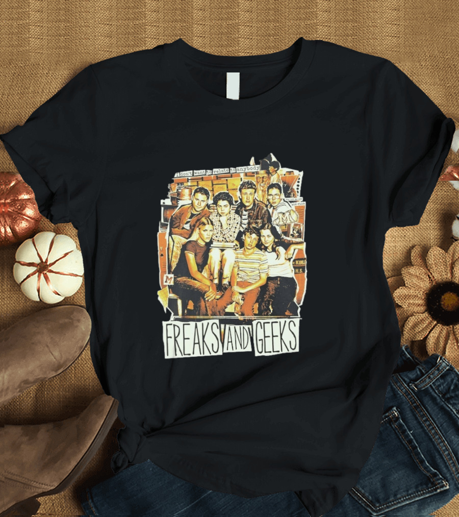 Freaks And Geeks I Don't Want To Relate To Anybody Mid Funk High School Group T-Shirt