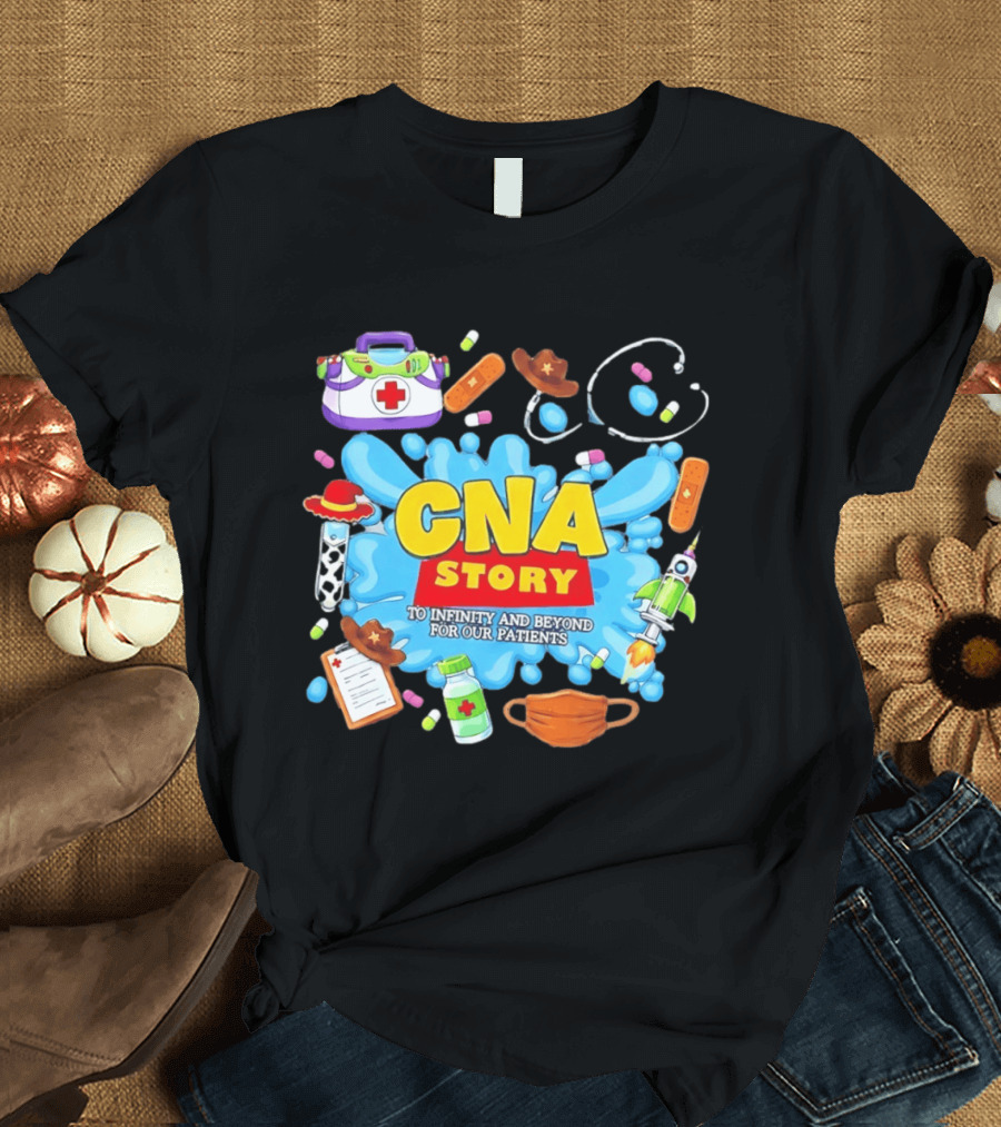 CNA Story To Infinity And Beyond For Our Patients With Medical T-Shirt
