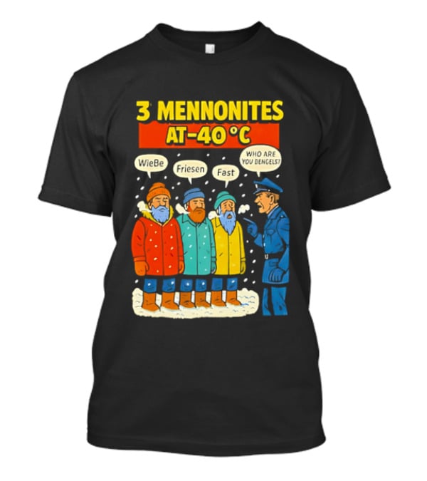3 Mennonites At 40°C Humorous Wiebe Friesen Fast Who Are You Dengels T-Shirt
