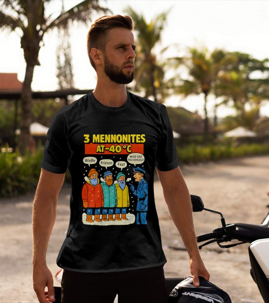 3 Mennonites At 40°C Humorous Wiebe Friesen Fast Who Are You Dengels T-Shirt