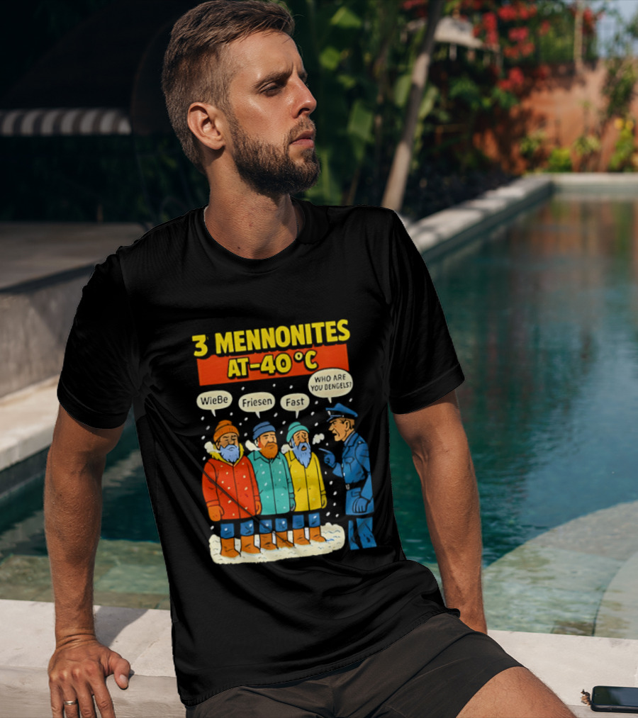 3 Mennonites At 40°C Humorous Wiebe Friesen Fast Who Are You Dengels T-Shirt