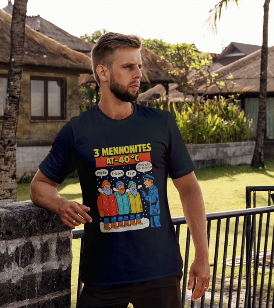 3 Mennonites At 40°C Humorous Wiebe Friesen Fast Who Are You Dengels T-Shirt