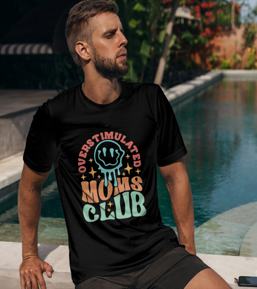 Overstimulated Moms Club Colorful Dripping Smiley Face And Stars T-Shirt