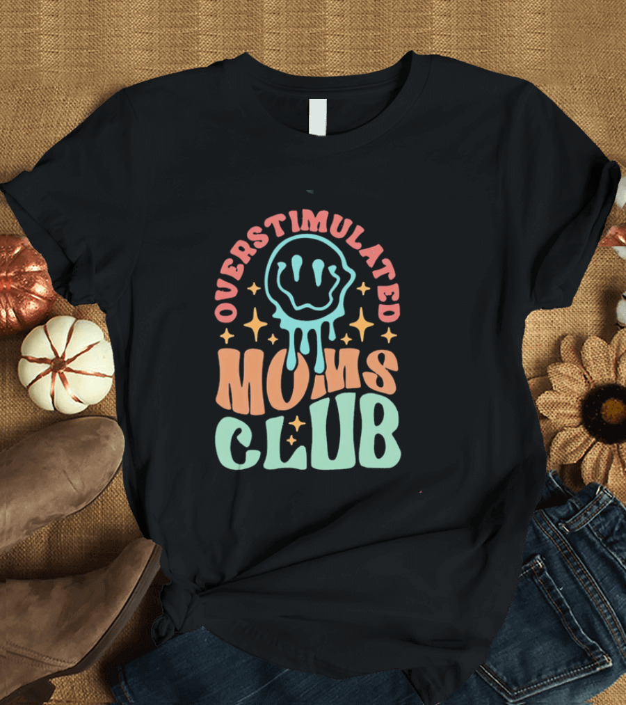Overstimulated Moms Club Colorful Dripping Smiley Face And Stars T-Shirt