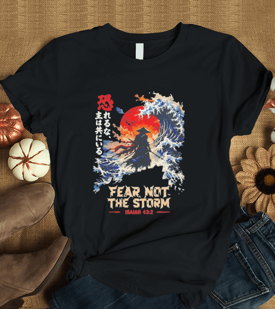 Samurai Ocean Scene Fear Not The Storm Isaiah 43:2 T-Shirt