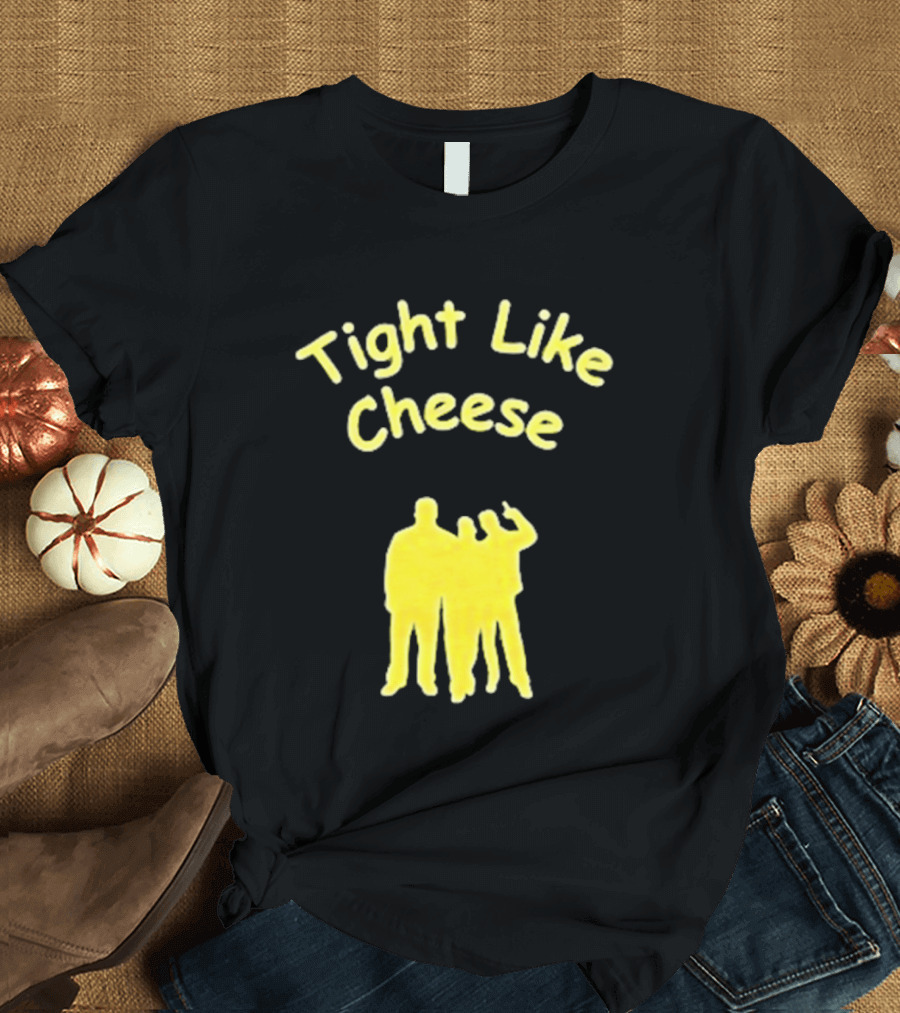 Tight Like Cheese Friendship Trio T-Shirt