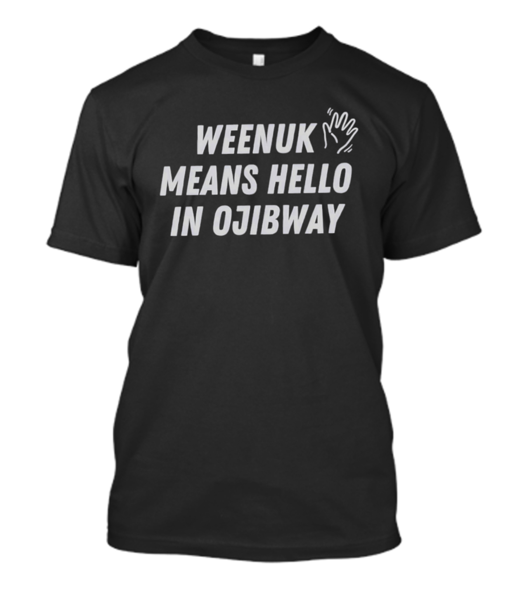 Weenuk Means Hello In Ojibway Hand Print Symbol Native Language Phrase T-Shirt