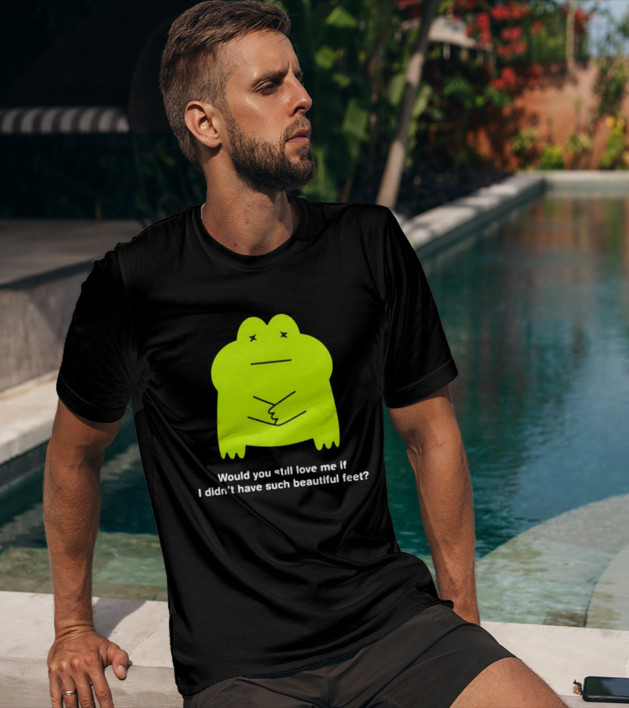 Would You Still Love Me If I Didn't Have Such Beautiful Feet Frog Meme Lime Green Funny Frog T-Shirt
