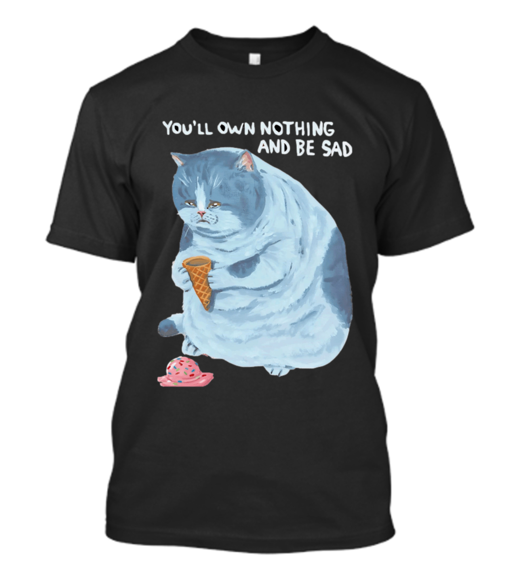 You'll Own Nothing And Be Sad Cat Holding Ice Cream Cone T-Shirt