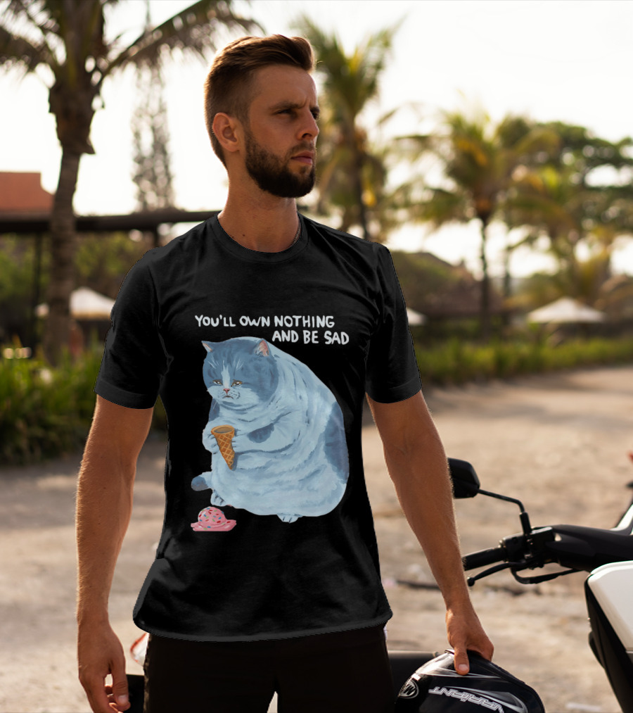 You'll Own Nothing And Be Sad Cat Holding Ice Cream Cone T-Shirt