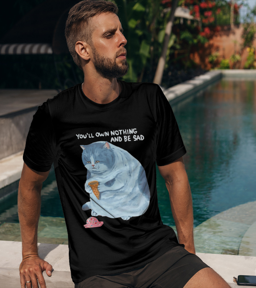 You'll Own Nothing And Be Sad Cat Holding Ice Cream Cone T-Shirt