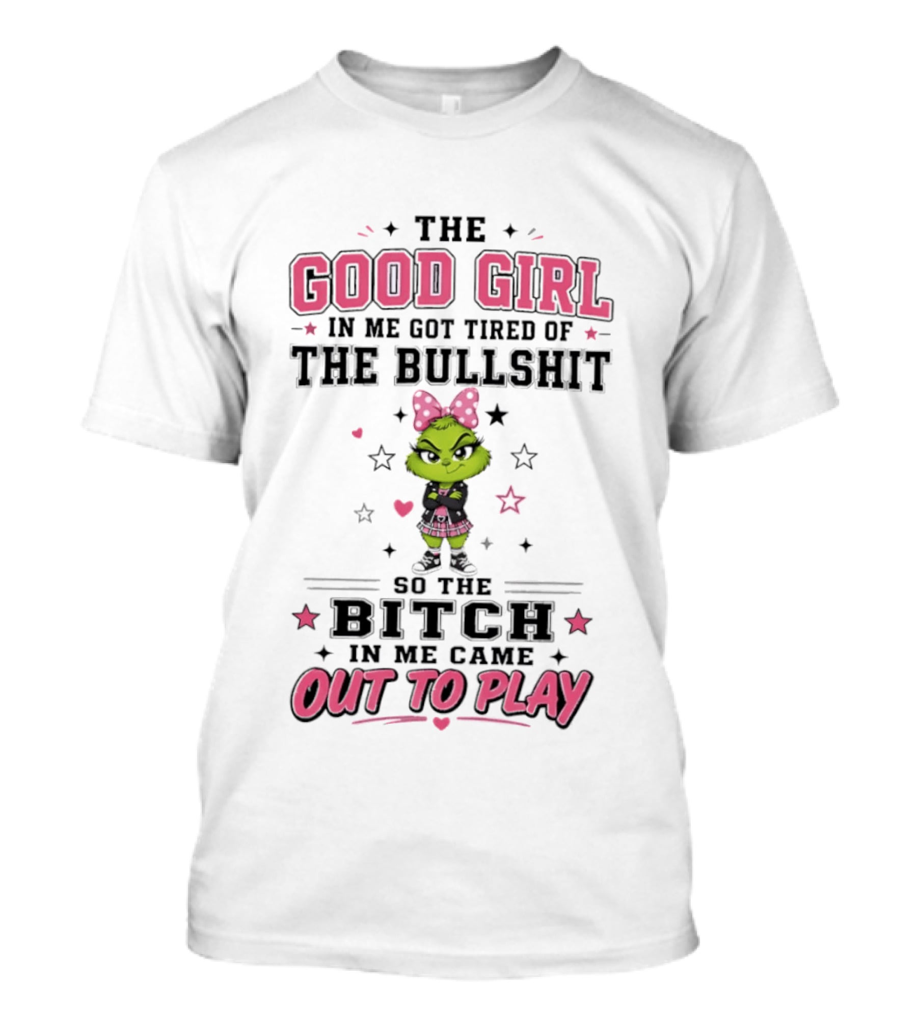Good Girl In Me Got Tired Grinch Bitch Came Out To Play T-Shirt