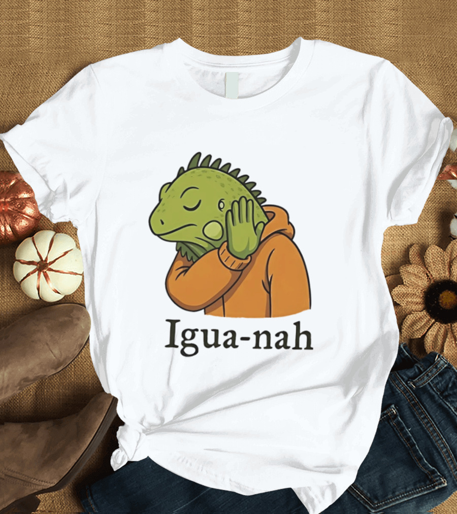 Iguana Igua Nah Meme T-Shirt