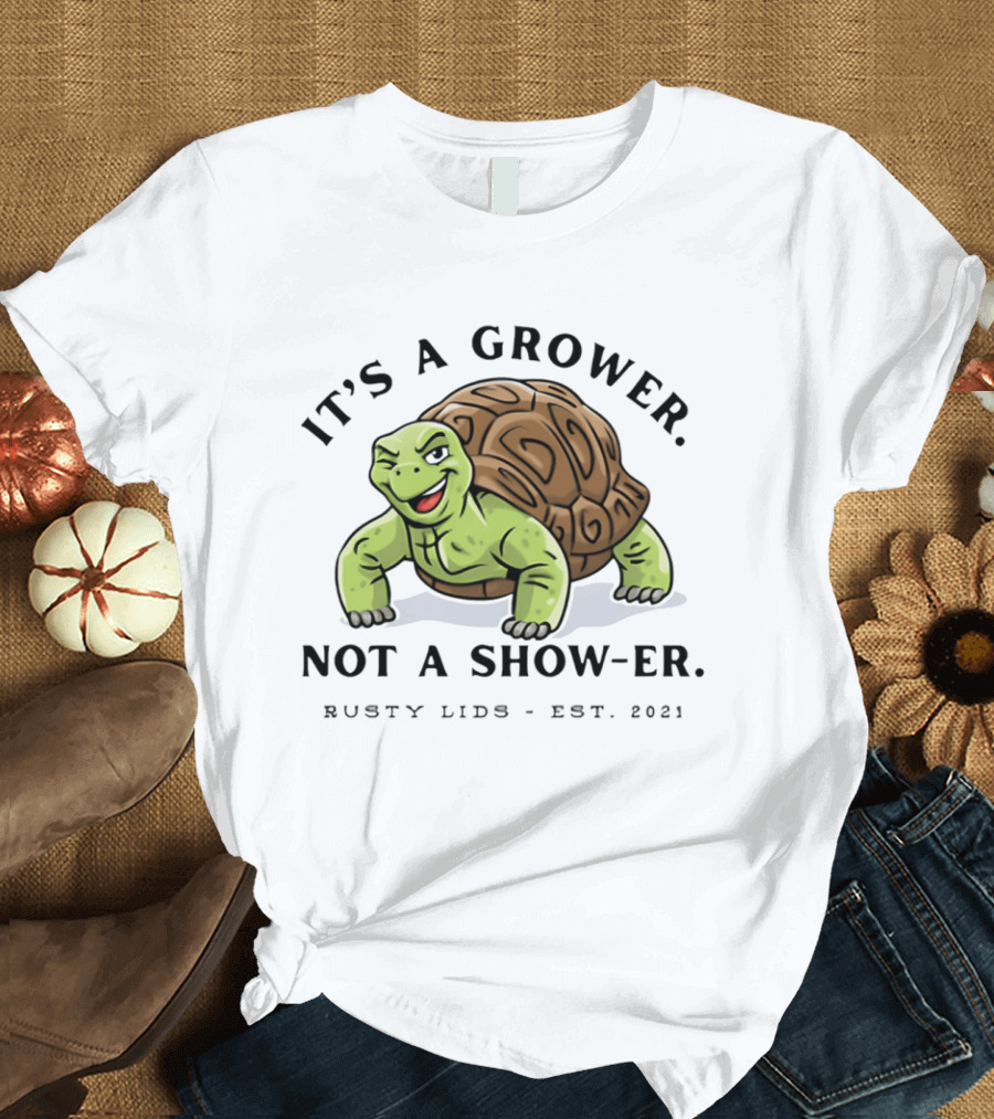 It's A Grower Not A Show Er Turtle Rusty Lids Est 2021 T-Shirt
