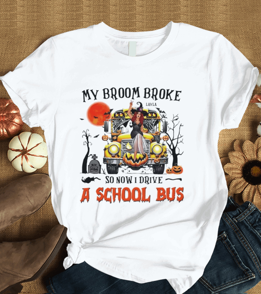 Layla Witch Rides School Bus My Broom Broke So Now I Drive A School Bus Halloween T-Shirt