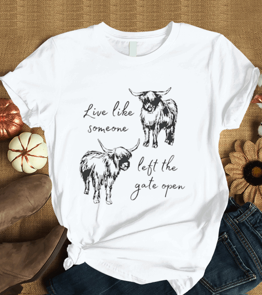 Live Like Someone Left The Gate Open Highland Cow T-Shirt