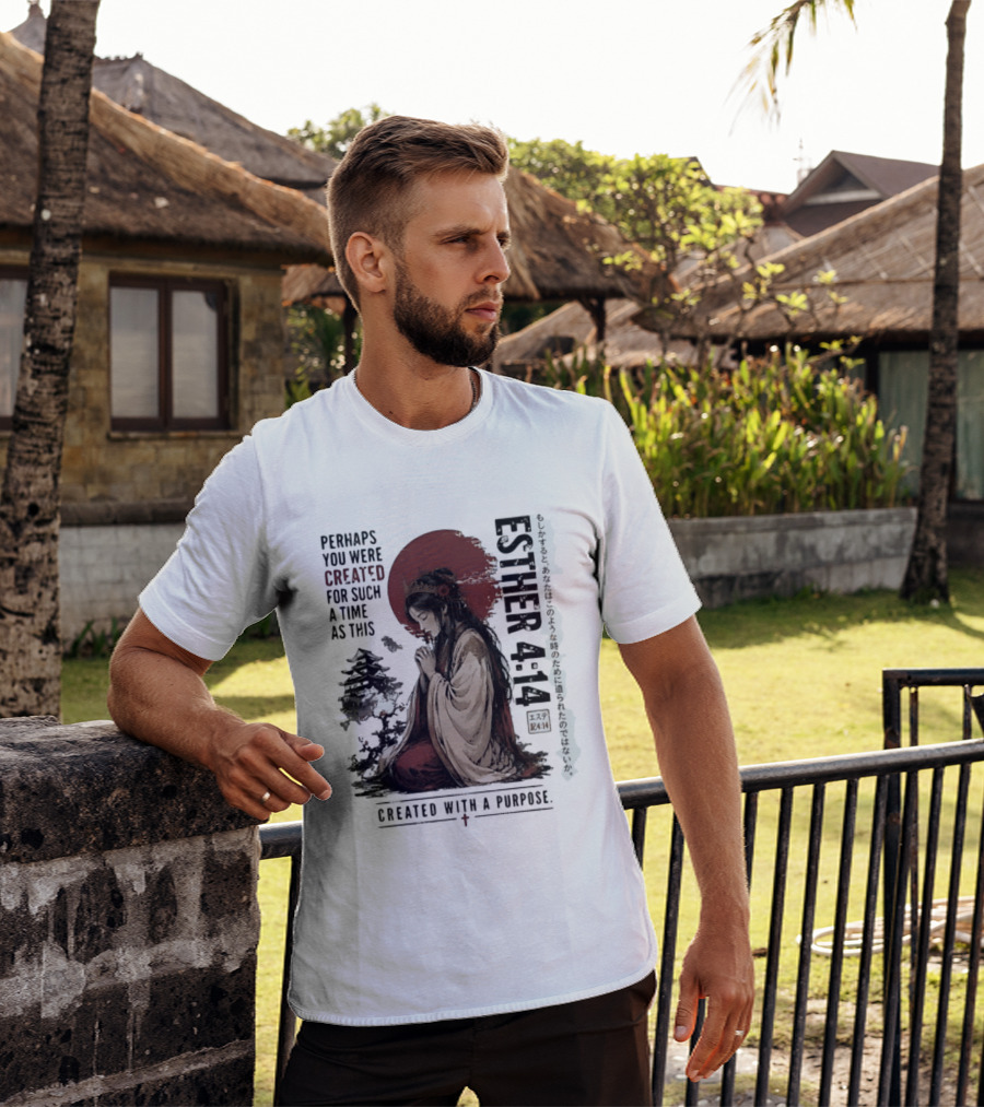 Esther 4:14 Perhaps You Were Created For Such A Time As This Created With A Purpose T-Shirt