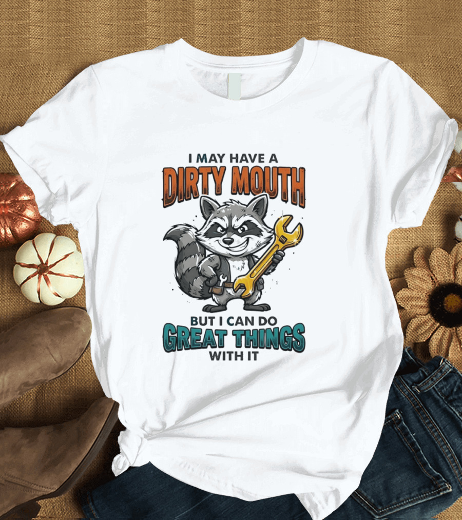 Raccoon I May Have A Dirty Mouth But I Can Do Great Things With It Wrench T-Shirt