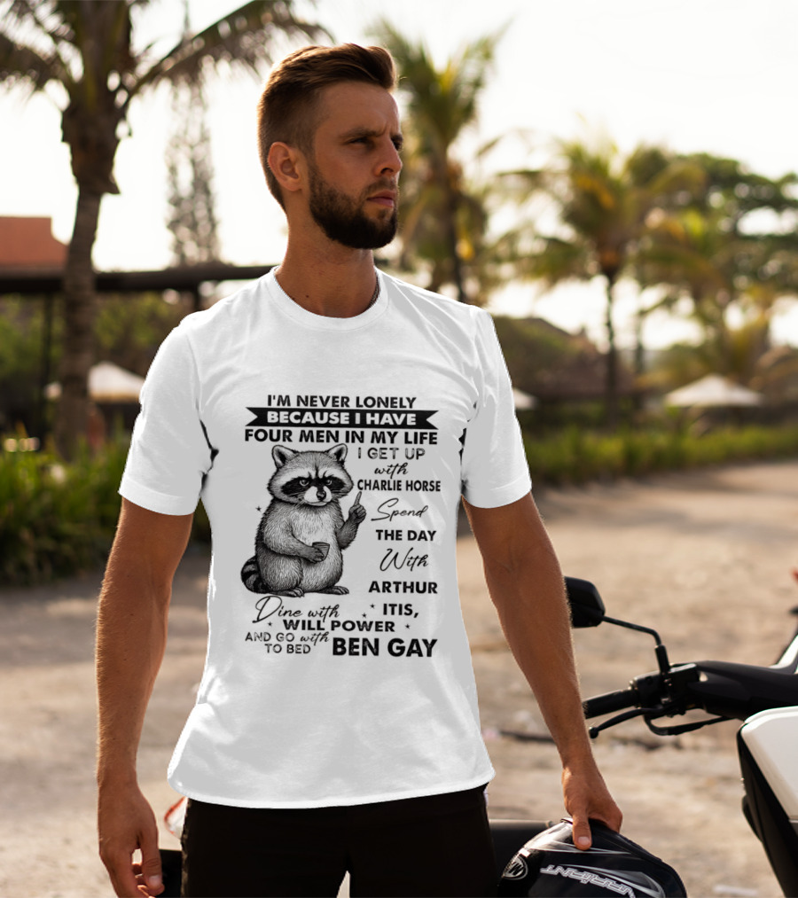 Raccoon I'm Never Lonely Because I Have Four Men Charlie Horse Arthur Itis Ben Gay T-Shirt
