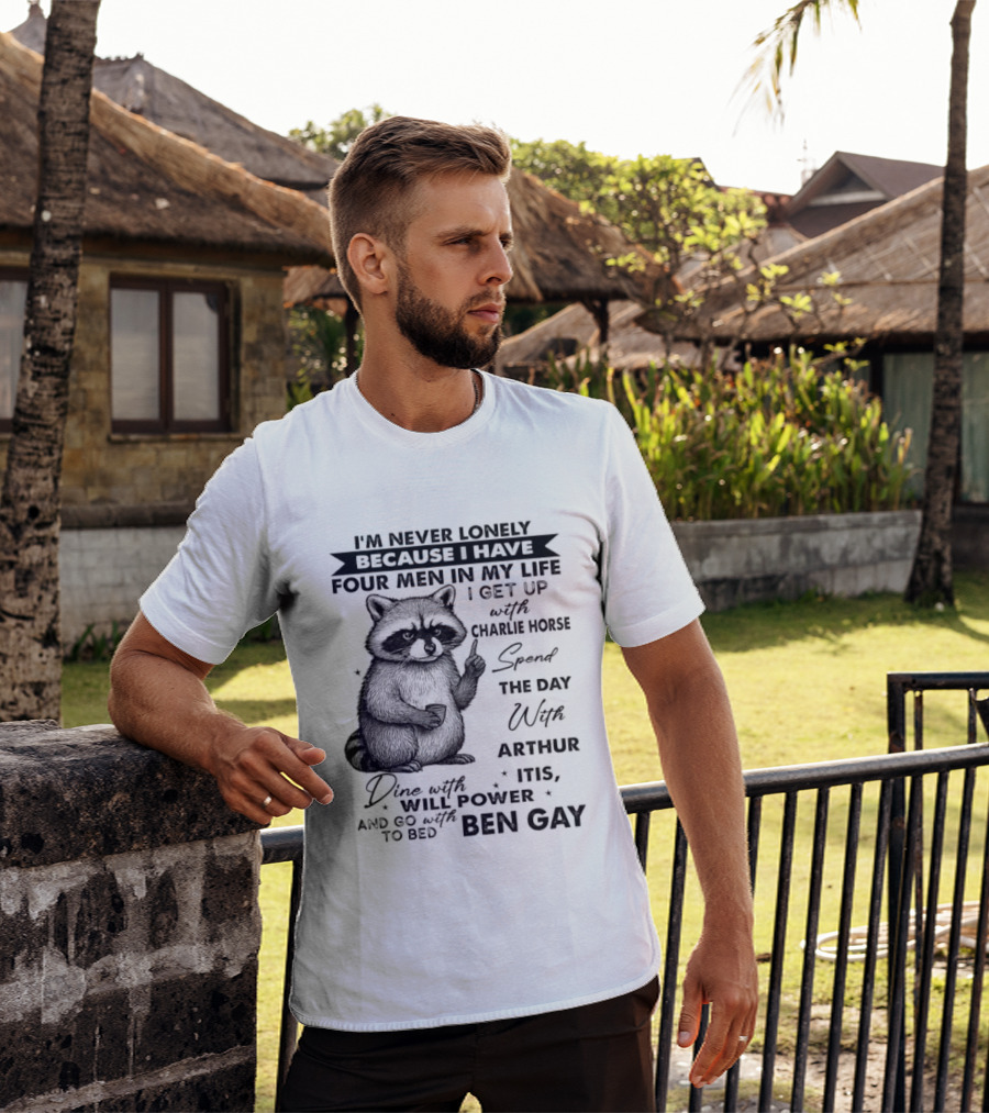 Raccoon I'm Never Lonely Because I Have Four Men Charlie Horse Arthur Itis Ben Gay T-Shirt