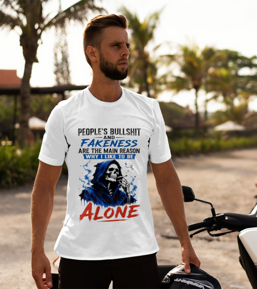 People's Bullshit And Fakeness Are The Main Reason Why I Like To Be Alone Skeleton T-Shirt