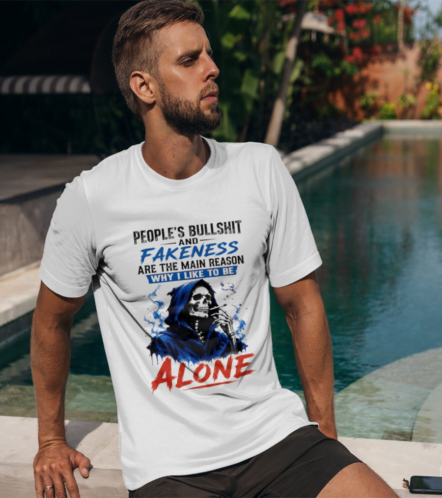 People's Bullshit And Fakeness Are The Main Reason Why I Like To Be Alone Skeleton T-Shirt
